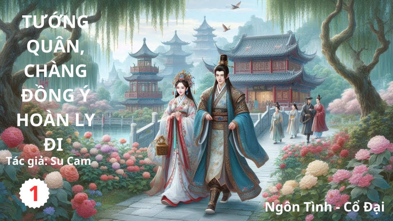 TƯỚNG QUÂN, CHÀNG ĐỒNG Ý HOÀ LY ĐI - TẬP 1 || Truyện Ngôn Tình, Cổ Đại1