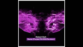 Roland Clark - Resist (Purple Pill 2019 Edit)
