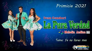 Download lagu Ivan Condori y su Agrupación La Pura Verdad  - Ya no llores mas (Primicia 2021)