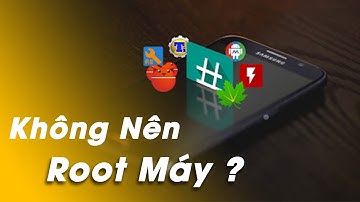 Root Android Thực Sự ĐÃ CHẾT? ĐỪNG NÊN ROOT MÁY!!!