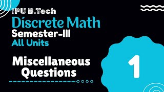 Miscellaneous Questions | Semester-3 | All Units | B.Tech | Part-1 | Discrete Math | IPU