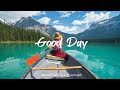 Good day  positive songs to start your day  an indiepopfolkacoustic playlist