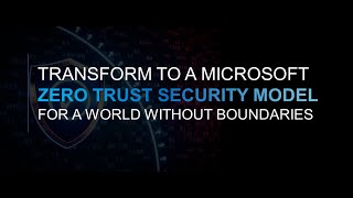 [WEBINAR] Transform To A Microsoft Zero Trust Security Model  For A World Without Boundaries