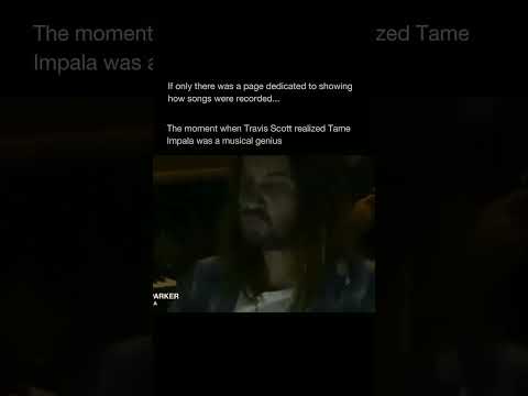 POV You Re In The Studio With Travis Scott Tame Impala