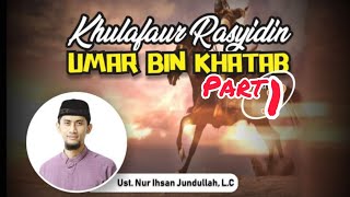 Khulafaur Rosyidin UMAR BIN KHATAB, Ust. Nur Ihsan Jundullah, Lc (Part 1)