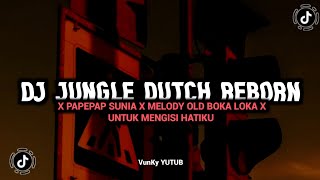 DJ JUNGLE DUTCH REBORN X PAPEPAP SUNIA X MELODY OLD BOKA LOKA X UNTUK MENGISI HATIKU