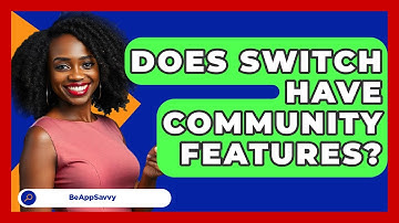 Does Switch Have Community Features? - Be App Savvy