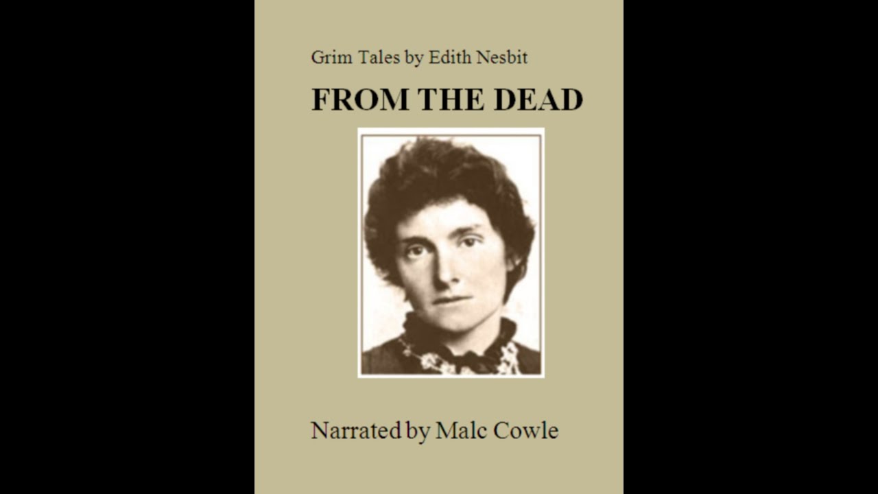 From The Dead by Edith Nesbit. - YouTube Malc Cowle