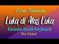 LUKA DI ATAS LUKA, EVIE TAMALA - KARAOKE MUSIK KEYBOARD TANPA VOKAL