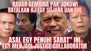 KABAR GEMBIRA PAK JOKOWI BATALKAN RJ EDY SUJANA DAN DHL BERIKAN OPSI UNTUK JADI JUSTICE COLLABORATOR