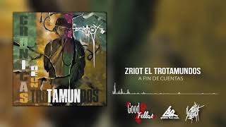 Zriot El Trotamundos - A Fin De Cuentas