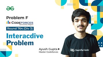 Problem F | Interacdive Problem | Codeforces Round 764 (Div 3) | Ayush Gupta