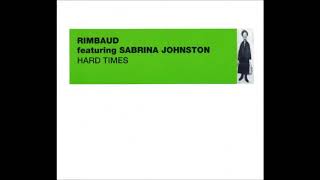 Rimbaud featuring Sabrina Johnston - Hard Times (Vocal Mix/Dub/Invisible Man Mix/Stimulus Mix)