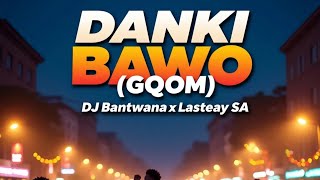 (Danki Bawo) DJ Bantwana RSA x Lasteay SA (mp3) (Gqom)