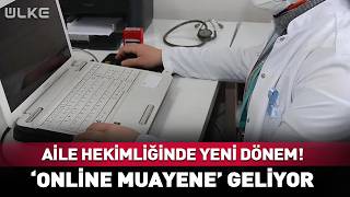 Aile Hekimliğinde Online Muayene Dönemi