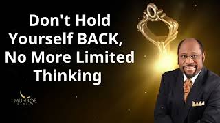 Don't Hold Yourself BACK,  No More Limited Thinking    Dr  Myles Munroe Message