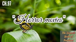 The Seventh Bride of President || CH 97 "Horror movies"