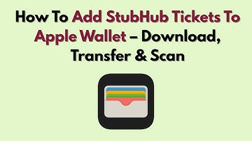 How To Add StubHub Tickets To Apple Wallet – Download, Transfer & Scan