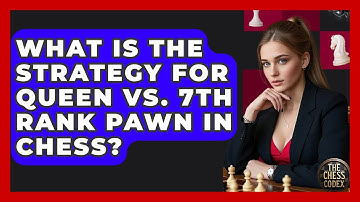 What Is The Strategy For Queen Vs. 7th Rank Pawn In Chess? - The Chess Codex