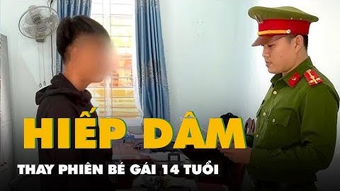 Bắt hai thiếu niên rủ bé gái 14 tuổi uống rượu rồi thay nhau hiếp dâm