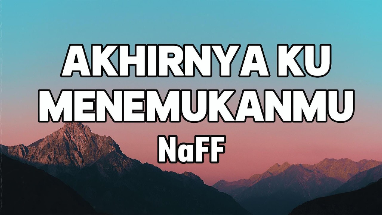 Naff   Akhirnya Ku Menemukanmu LIRIK