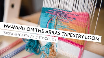 Weaving on the Arras Tapestry Loom // Episode 114 // Taking Back Friday // a fibre arts vlog