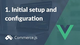 #1. Initial setup and configuration | Create a Nuxt.js store with Commerce.js