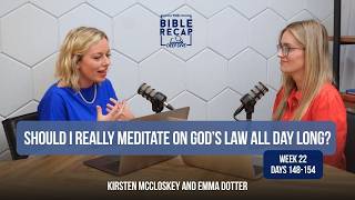 Week 22 (Days 148-154): Should I really meditate on God’s law ALL day long?