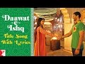 Lyrical | Daawat-e-Ishq Title Song with Lyrics | Aditya Roy Kapur | Parineeti Chopra | Kausar Munir