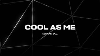 Serkan Boz - Cool As Me