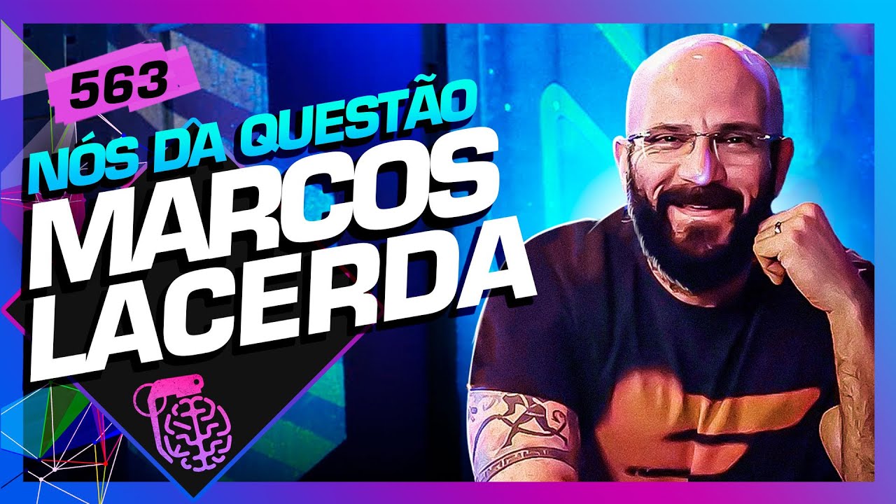 MARCOS LACERDA (NÓS DA QUESTÃO) – Inteligência Ltda. Podcast #563