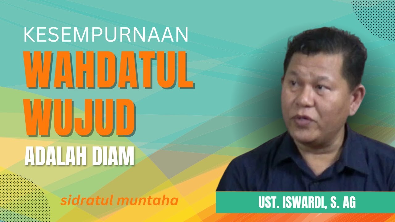 KESEMPURNAAN WAHDATUL WUJUD ADALAH DIAM | UST. ISWARDI, S. AG