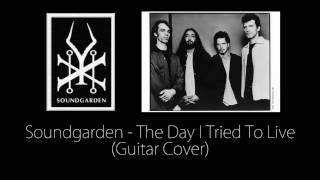 Soundgarden - The Day I Tried To Live (Guitar Cover)