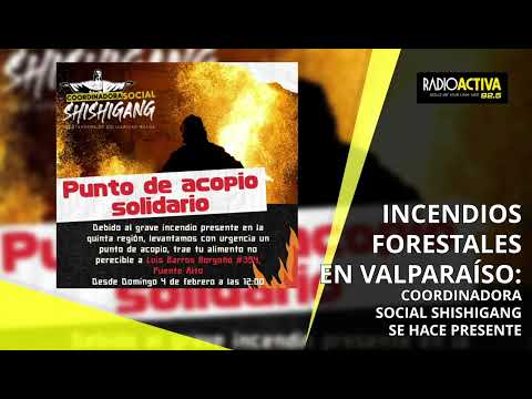 EN VIVO 🟡 INCENDIOS EN VALPARAÍSO: COORDINADORA SOCIAL SHISHIGANG SE HACE PRESENTE