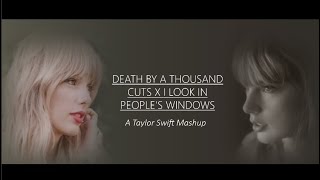 Death by a Thousand Cuts x I Look in People's Windows | A Taylor Swift Mashup