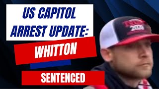 US Capitol Arrest Update: Whitton SENTENCED