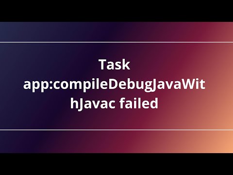Task app:compileDebugJavaWithJavac failed