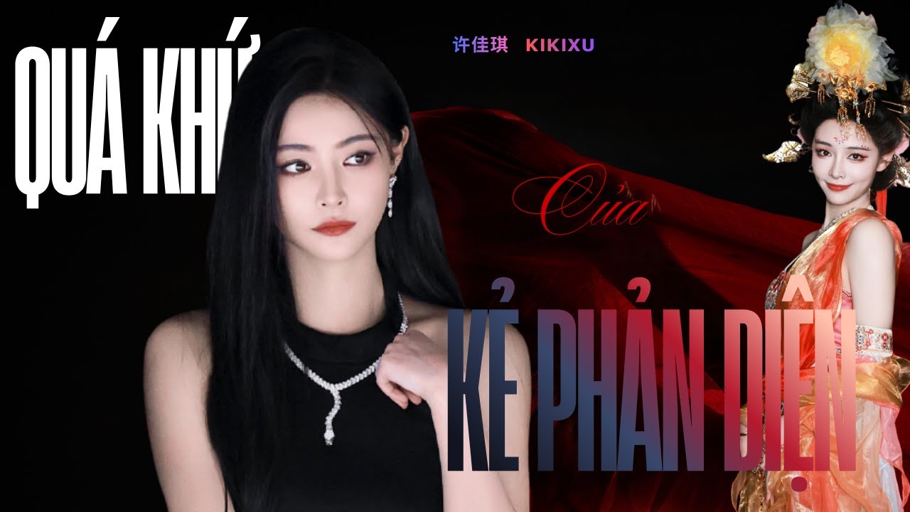 [Vietsub] Quá khứ của kẻ phản diện - Kiki 许佳琪