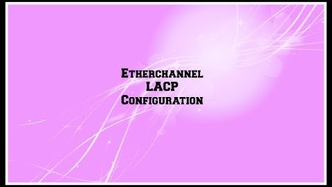 Etherchannel  Lacp Configration