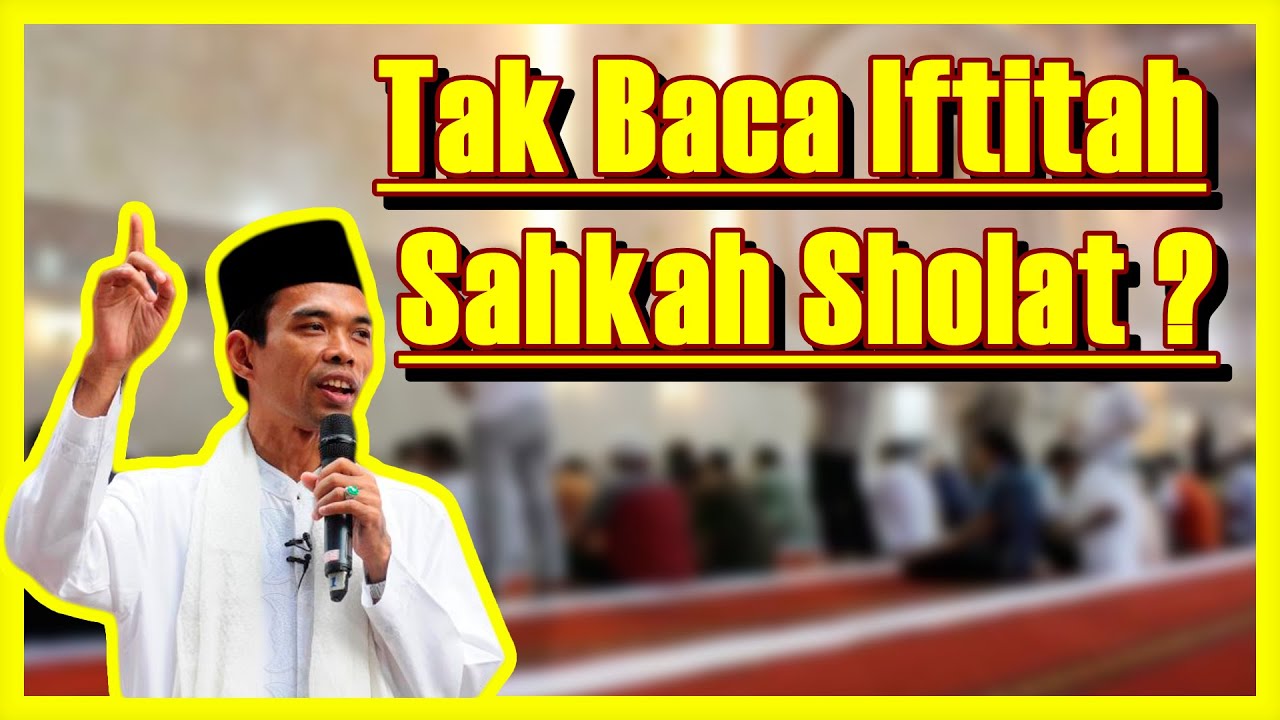 Sah Kah Sholat Jika tak Baca Doa Iftitah - Tanya Jawab Ustadz Abdul