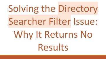 Solving the Directory Searcher Filter Issue: Why It Returns No Results