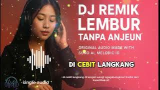 DJ REMIK LEMBUR TANPA ANJEUN 🔥 Full Bass Sunda Melow 🎣🎣🎣