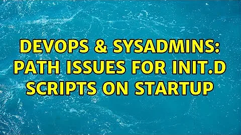 DevOps & SysAdmins: PATH issues for init.d scripts on startup