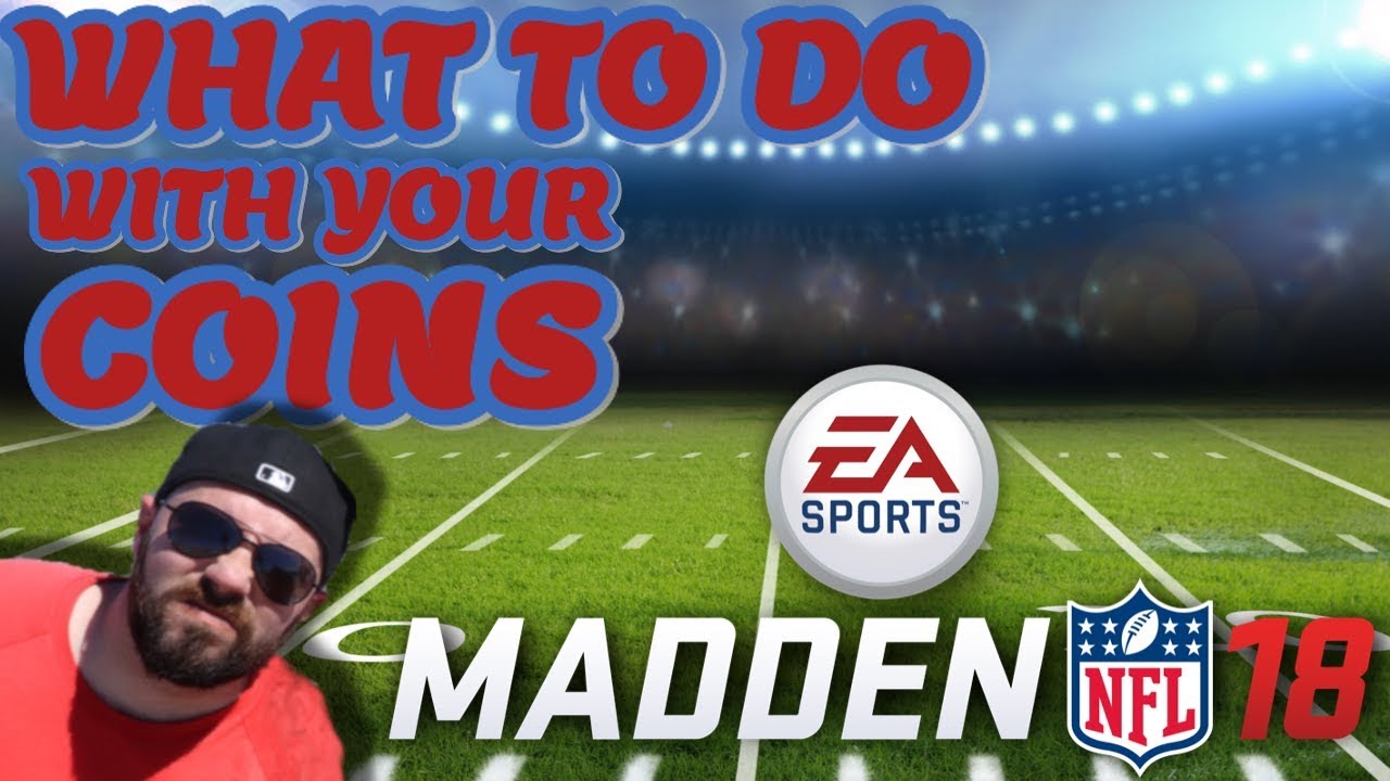WHAT TO DO WITH YOUR COINS | MADDEN 18 ULTIMATE TEAM
