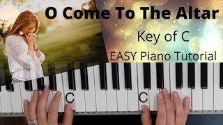 O Come To The Altar Elevation Worship (Key of C) EASY Piano Tutorial