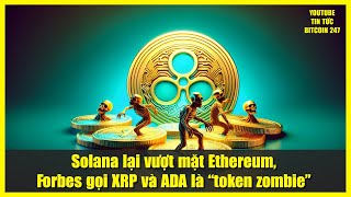 Solana lại vượt mặt Ethereum, Forbes gọi XRP và ADA là “token zombie”