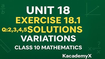 Unit 18 | Exercise 18.1 Q:2,3,4,5 Solutions | Variations | Class 10 Mathematics | KacademyX