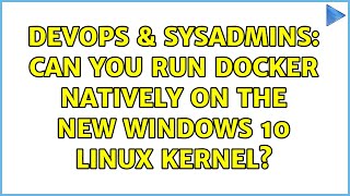 Famous DevOps & SysAdmins: Can you run Docker natively on the new Windows 10 Linux kernel? Wealth