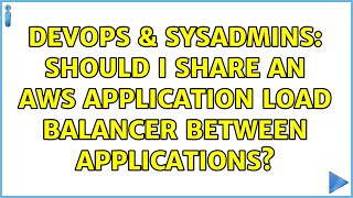 Celebrity DevOps & SysAdmins: Should I share an AWS application load balancer between applications? Net Worth