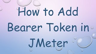 How to Add Bearer Token in JMeter